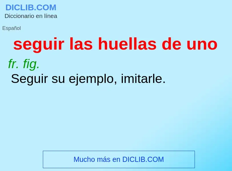 What is seguir las huellas de uno - definition