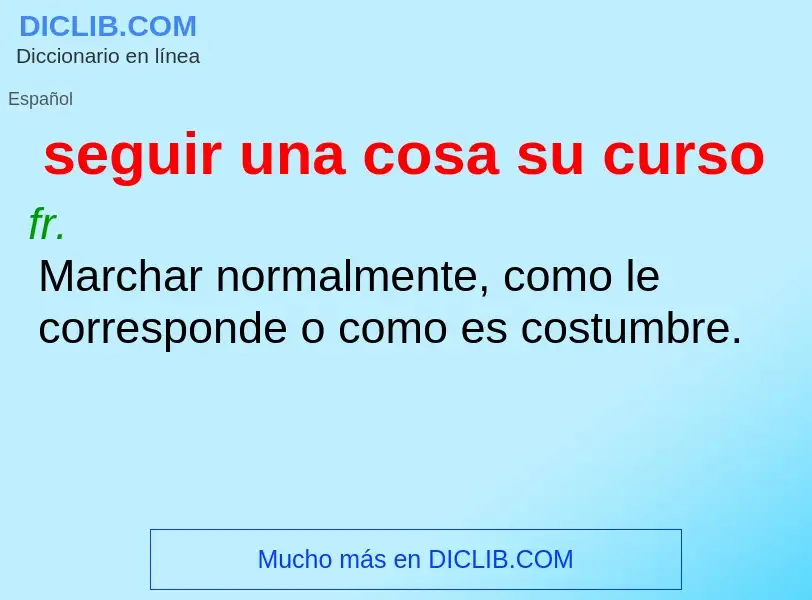 Wat is seguir una cosa su curso - definition