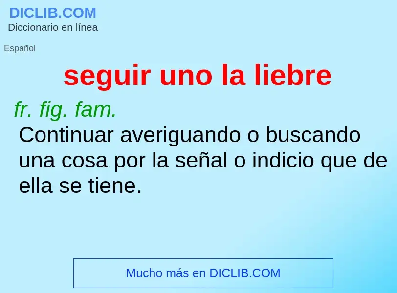 O que é seguir uno la liebre - definição, significado, conceito