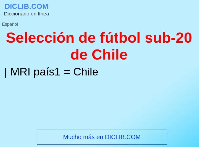 Что такое Selección de fútbol sub-20 de Chile - определение