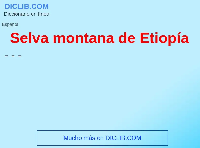 ¿Qué es Selva montana de Etiopía? - significado y definición