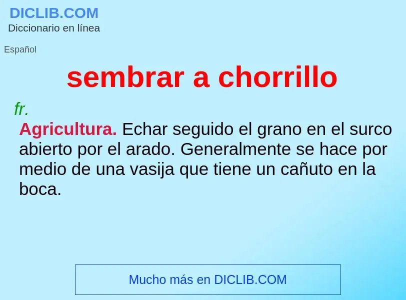 Wat is sembrar a chorrillo - definition