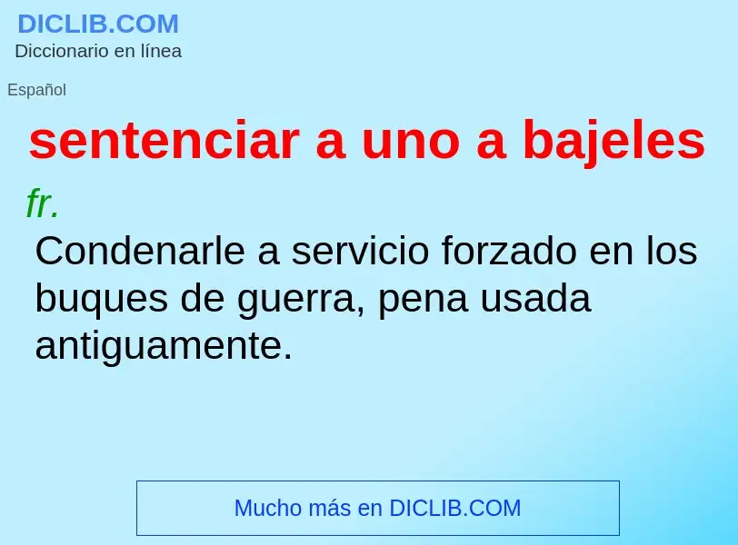 Wat is sentenciar a uno a bajeles - definition