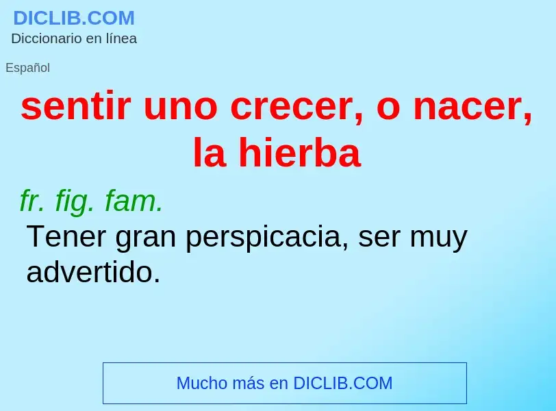 Che cos'è sentir uno crecer, o nacer, la hierba - definizione