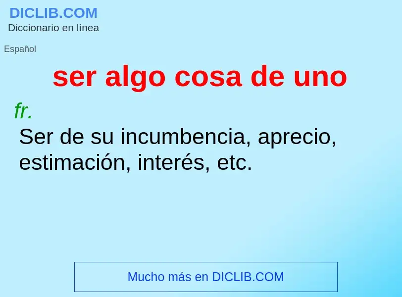 ¿Qué es ser algo cosa de uno? - significado y definición