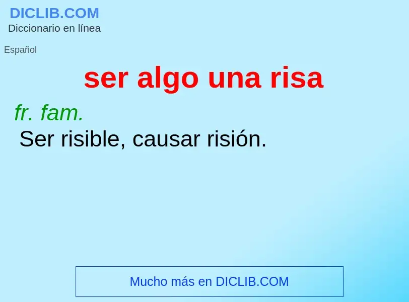 What is ser algo una risa - definition