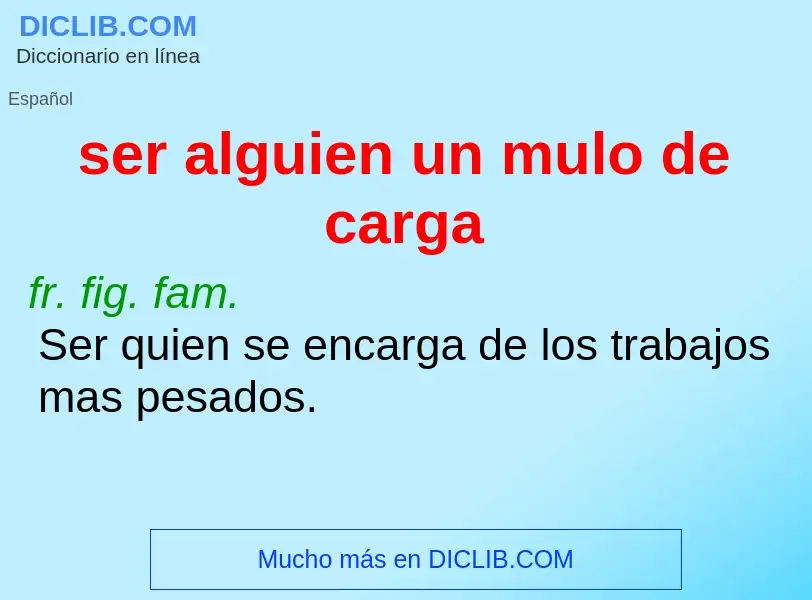 What is ser alguien un mulo de carga - definition