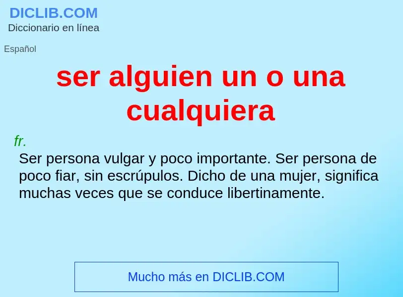 What is ser alguien un o una cualquiera - definition