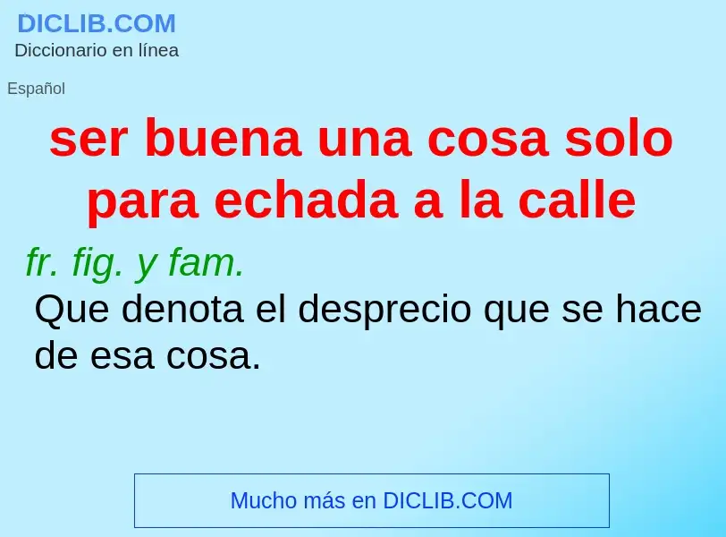Τι είναι ser buena una cosa solo para echada a la calle - ορισμός