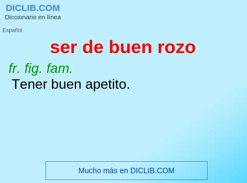 What is ser de buen rozo - meaning and definition