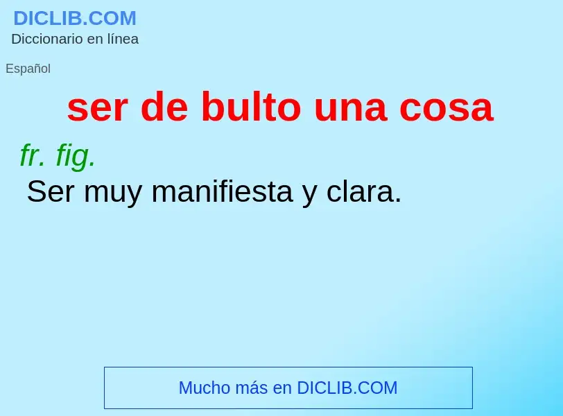 What is ser de bulto una cosa - definition