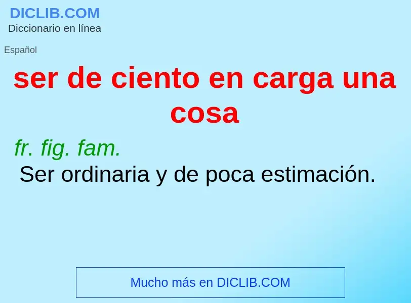 Wat is ser de ciento en carga una cosa - definition