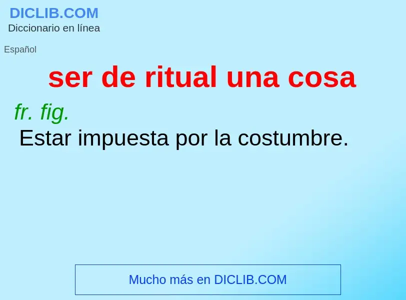 What is ser de ritual una cosa - meaning and definition