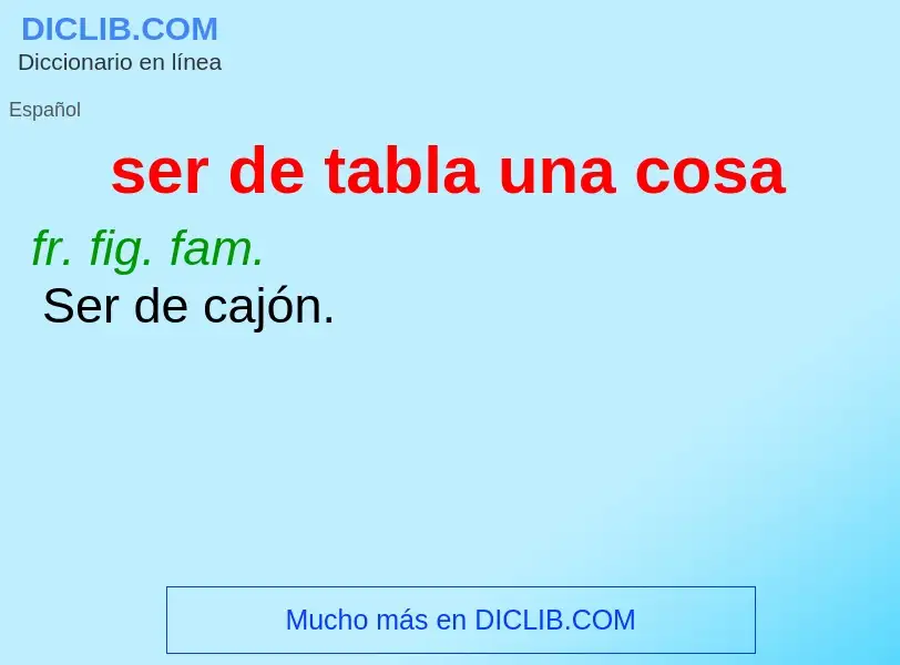 ¿Qué es ser de tabla una cosa? - significado y definición