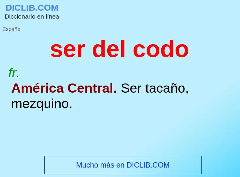 What is ser del codo - definition