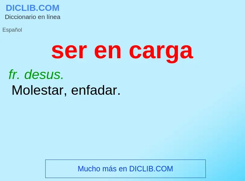 What is ser en carga - definition