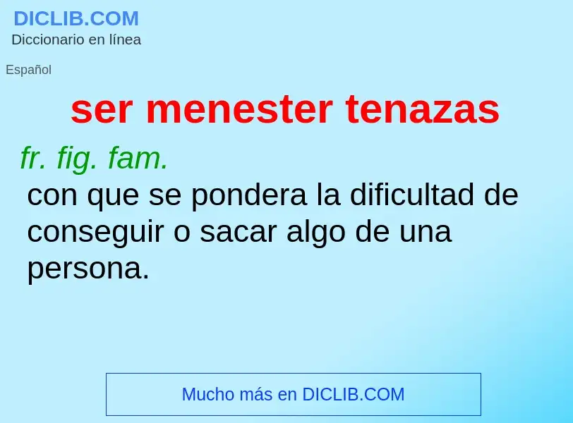 ¿Qué es ser menester tenazas? - significado y definición