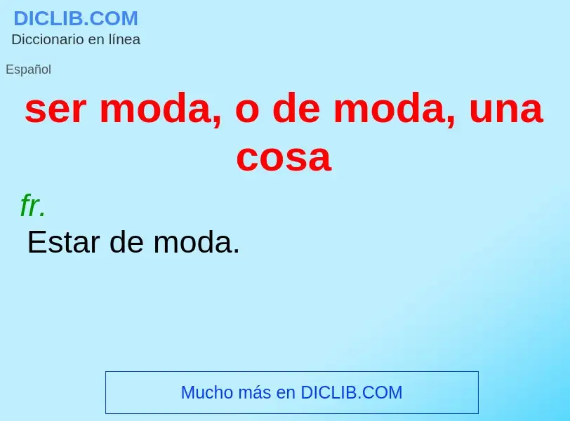 Che cos'è ser moda, o de moda, una cosa - definizione