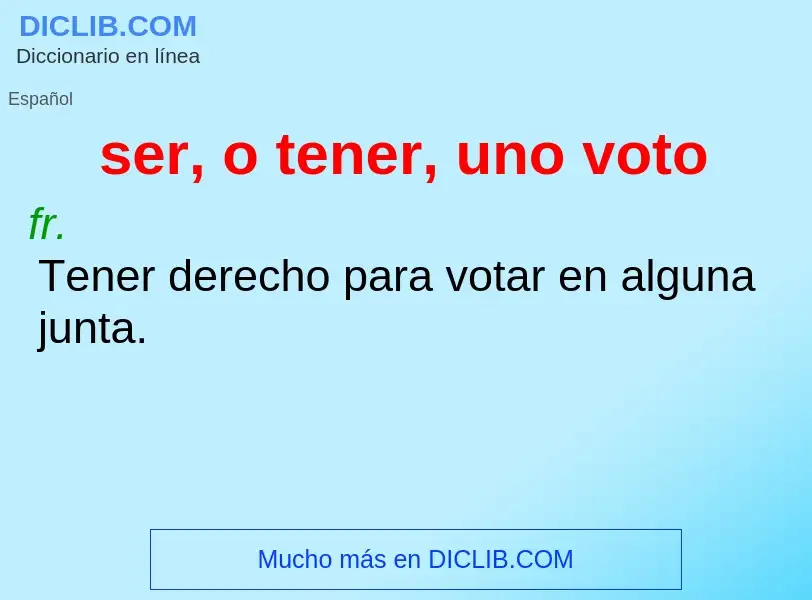 Wat is ser, o tener, uno voto - definition