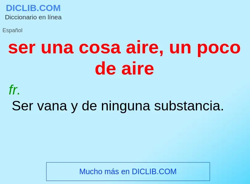 Che cos'è ser una cosa aire, un poco de aire - definizione