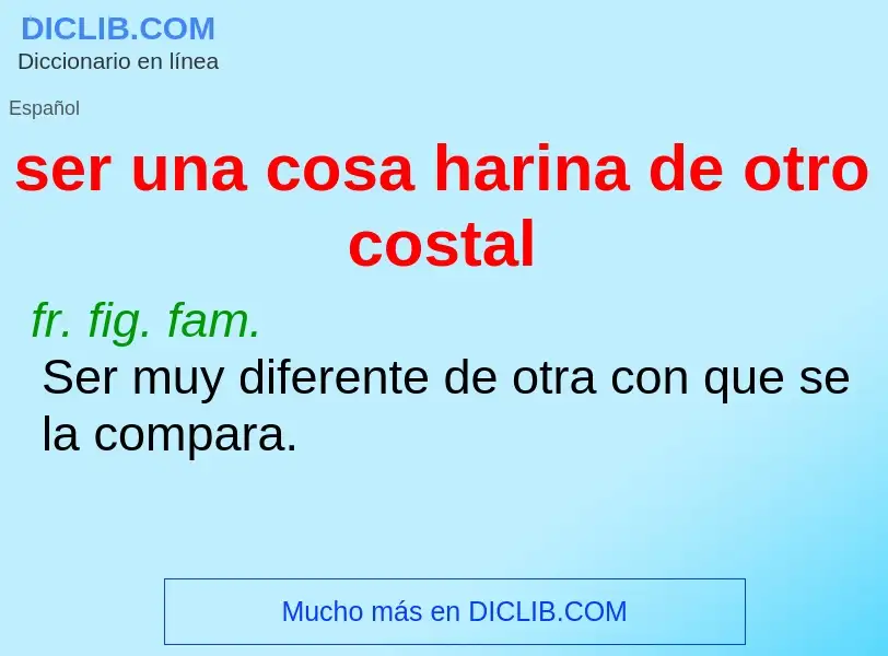 Che cos'è ser una cosa harina de otro costal - definizione