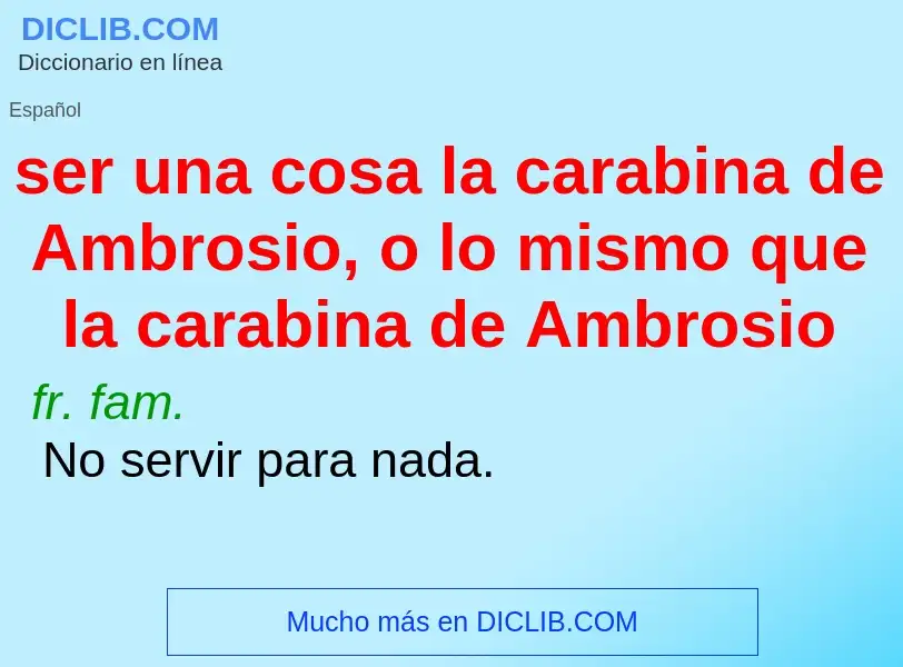 What is ser una cosa la carabina de Ambrosio, o lo mismo que la carabina de Ambrosio - meaning and d