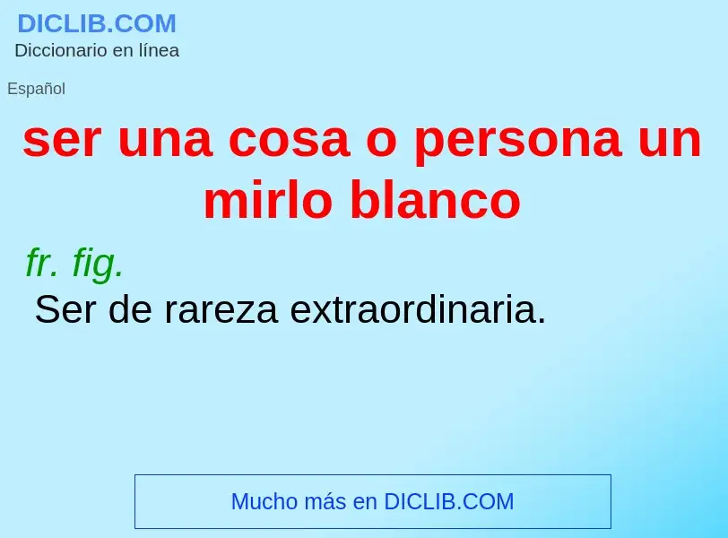 Wat is ser una cosa o persona un mirlo blanco - definition