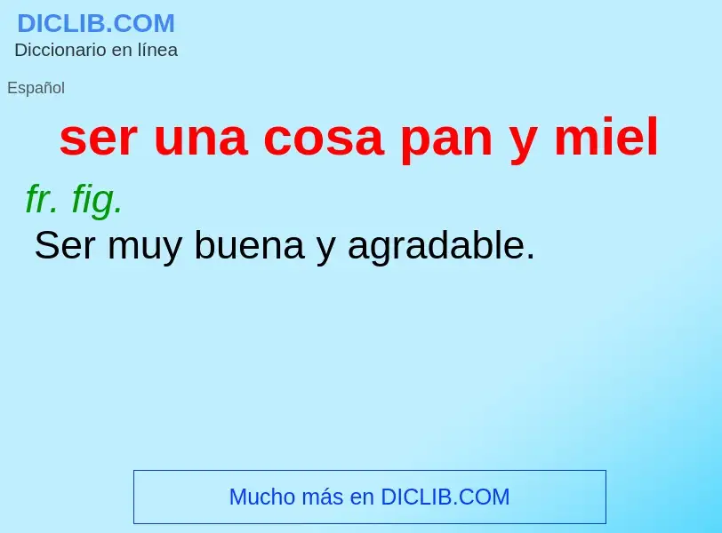 O que é ser una cosa pan y miel - definição, significado, conceito