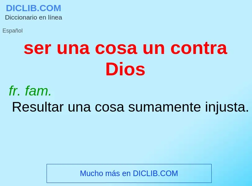 What is ser una cosa un contra Dios - meaning and definition