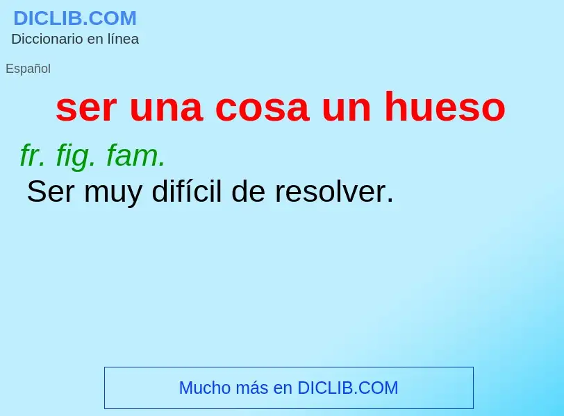 ¿Qué es ser una cosa un hueso? - significado y definición