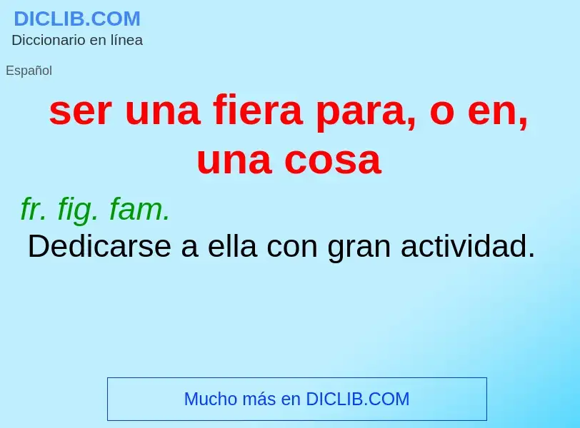 O que é ser una fiera para, o en, una cosa - definição, significado, conceito