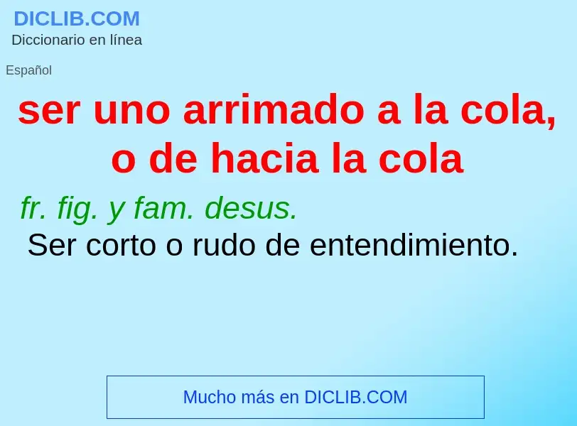 ¿Qué es ser uno arrimado a la cola, o de hacia la cola? - significado y definición