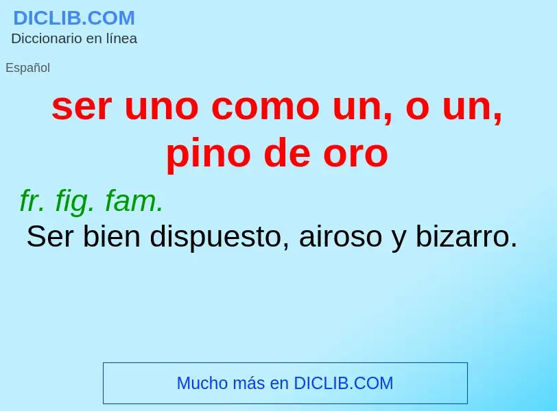 Qu'est-ce que ser uno como un, o un, pino de oro - définition