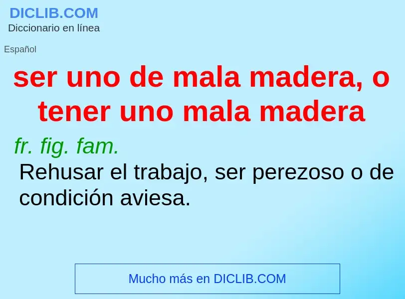 O que é ser uno de mala madera, o tener uno mala madera - definição, significado, conceito