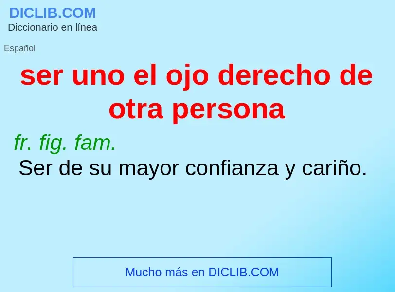 Che cos'è ser uno el ojo derecho de otra persona - definizione