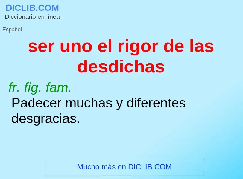 Was ist ser uno el rigor de las desdichas - Definition