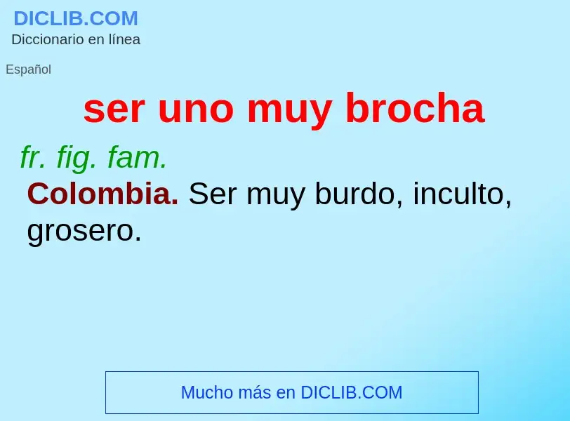 What is ser uno muy brocha - meaning and definition