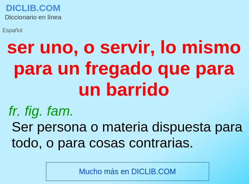 Wat is ser uno, o servir, lo mismo para un fregado que para un barrido - definition