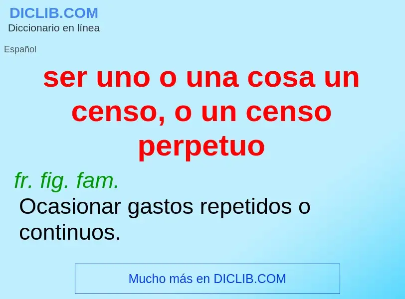 What is ser uno o una cosa un censo, o un censo perpetuo - meaning and definition