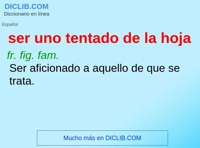 O que é ser uno tentado de la hoja - definição, significado, conceito