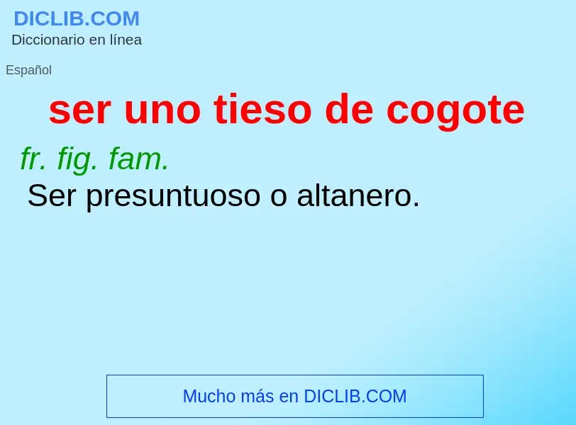 What is ser uno tieso de cogote - definition