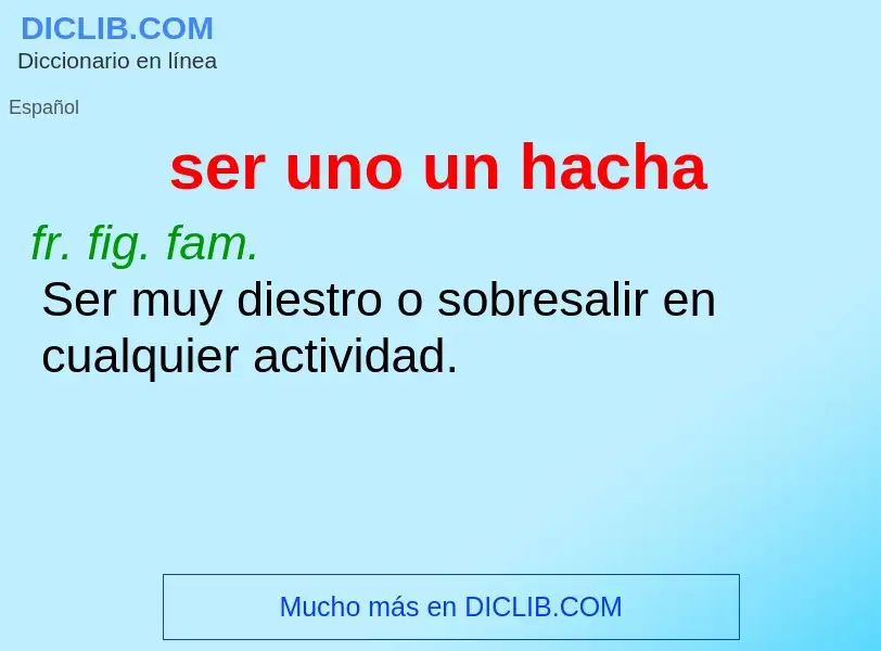 Wat is ser uno un hacha - definition