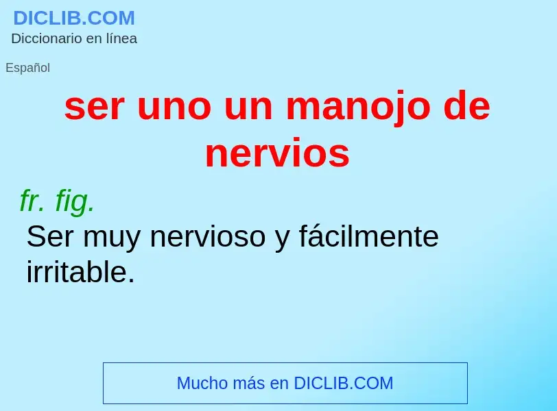 What is ser uno un manojo de nervios - meaning and definition