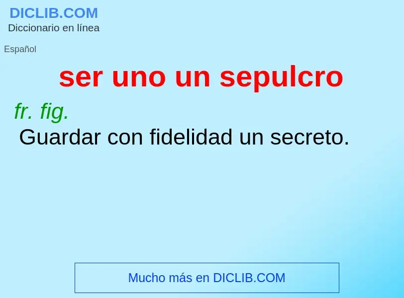 What is ser uno un sepulcro - definition