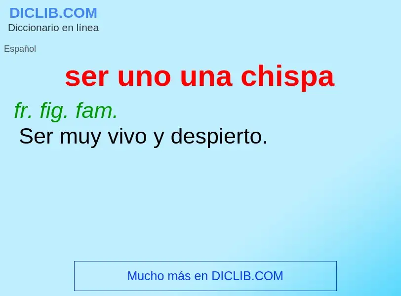 What is ser uno una chispa - meaning and definition