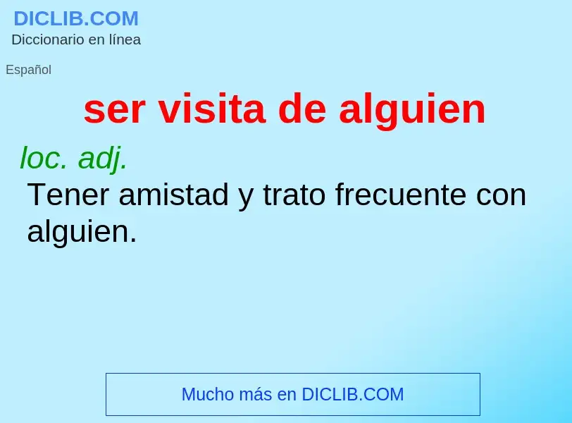 What is ser visita de alguien - definition