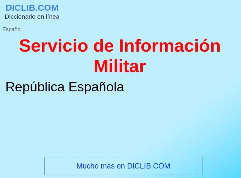 What is Servicio de Información Militar - meaning and definition