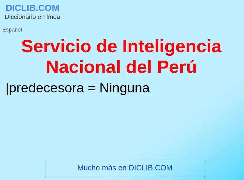 Что такое Servicio de Inteligencia Nacional del Perú - определение