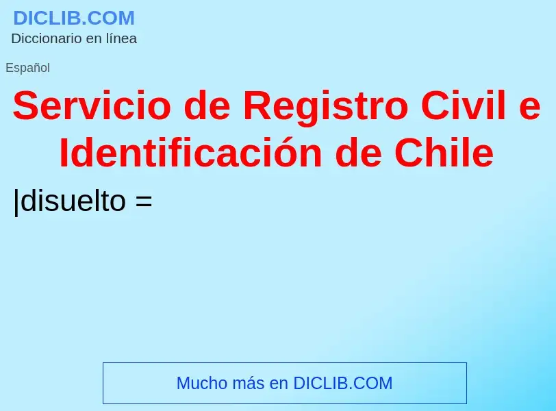 Что такое Servicio de Registro Civil e Identificación de Chile - определение