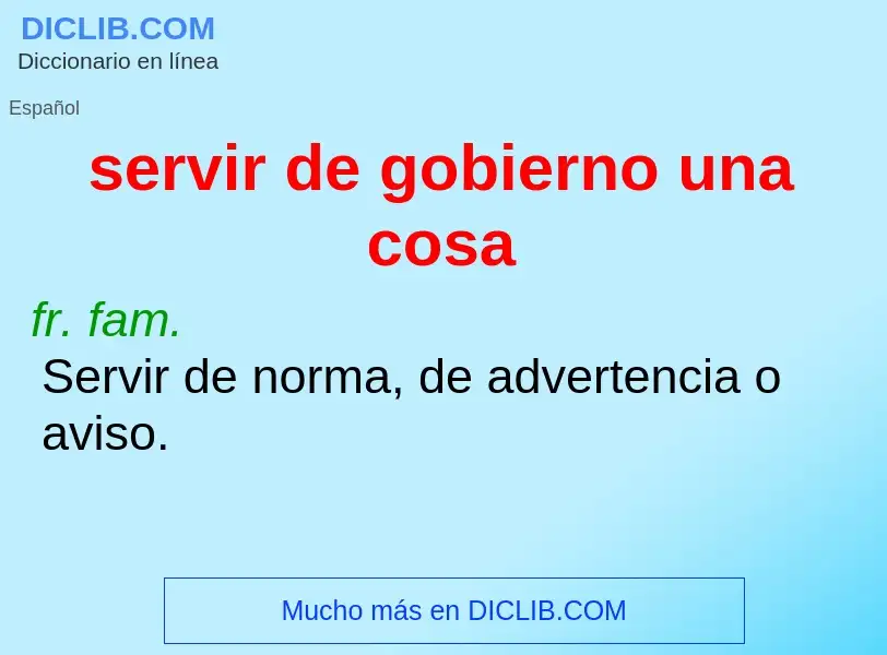 Che cos'è servir de gobierno una cosa - definizione